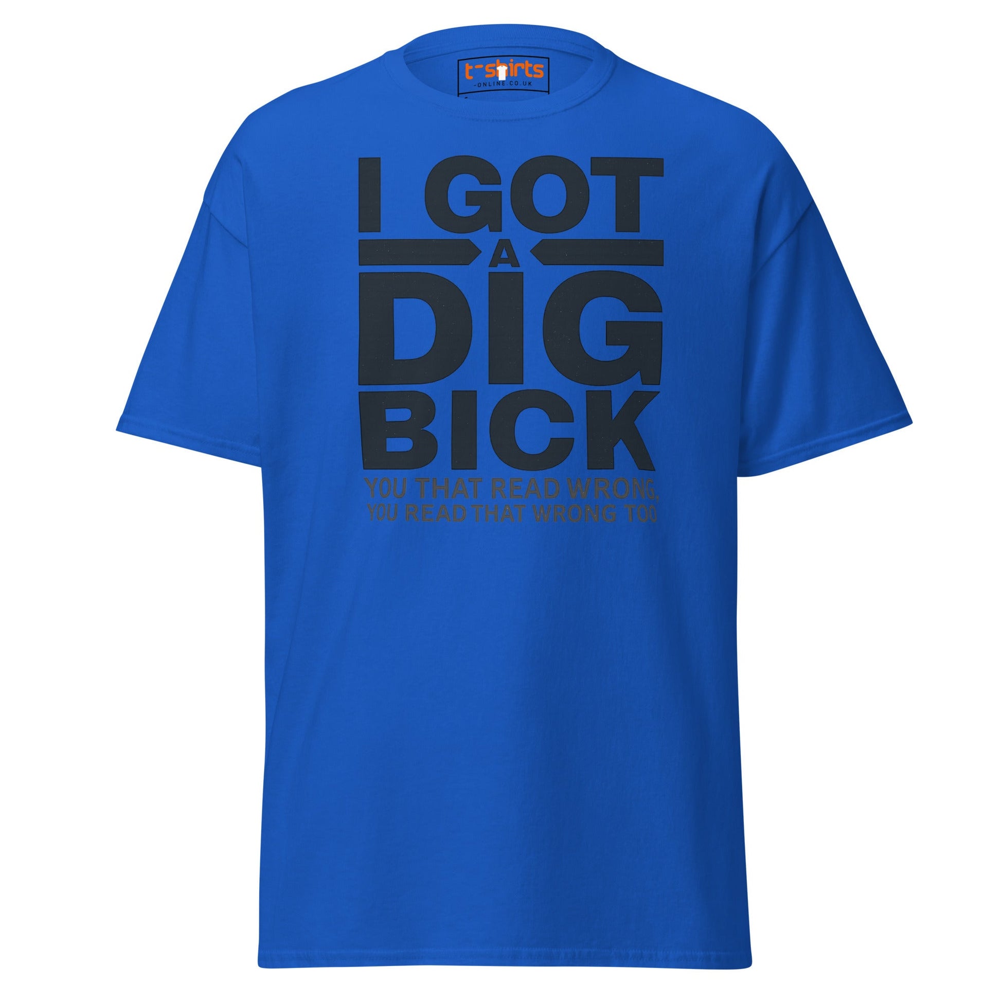 I Got a Dig Bick T-Shirt | Funny Wordplay Adult Tee - Royal - T-Shirts Online