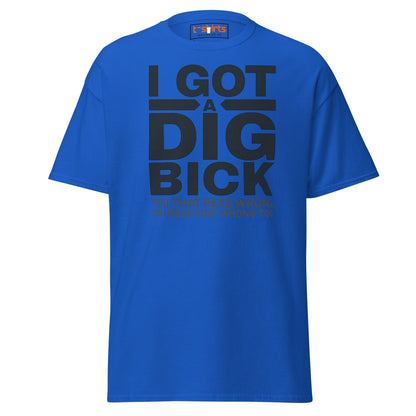 I Got a Dig Bick T-Shirt | Funny Wordplay Adult Tee - Royal - T-Shirts Online