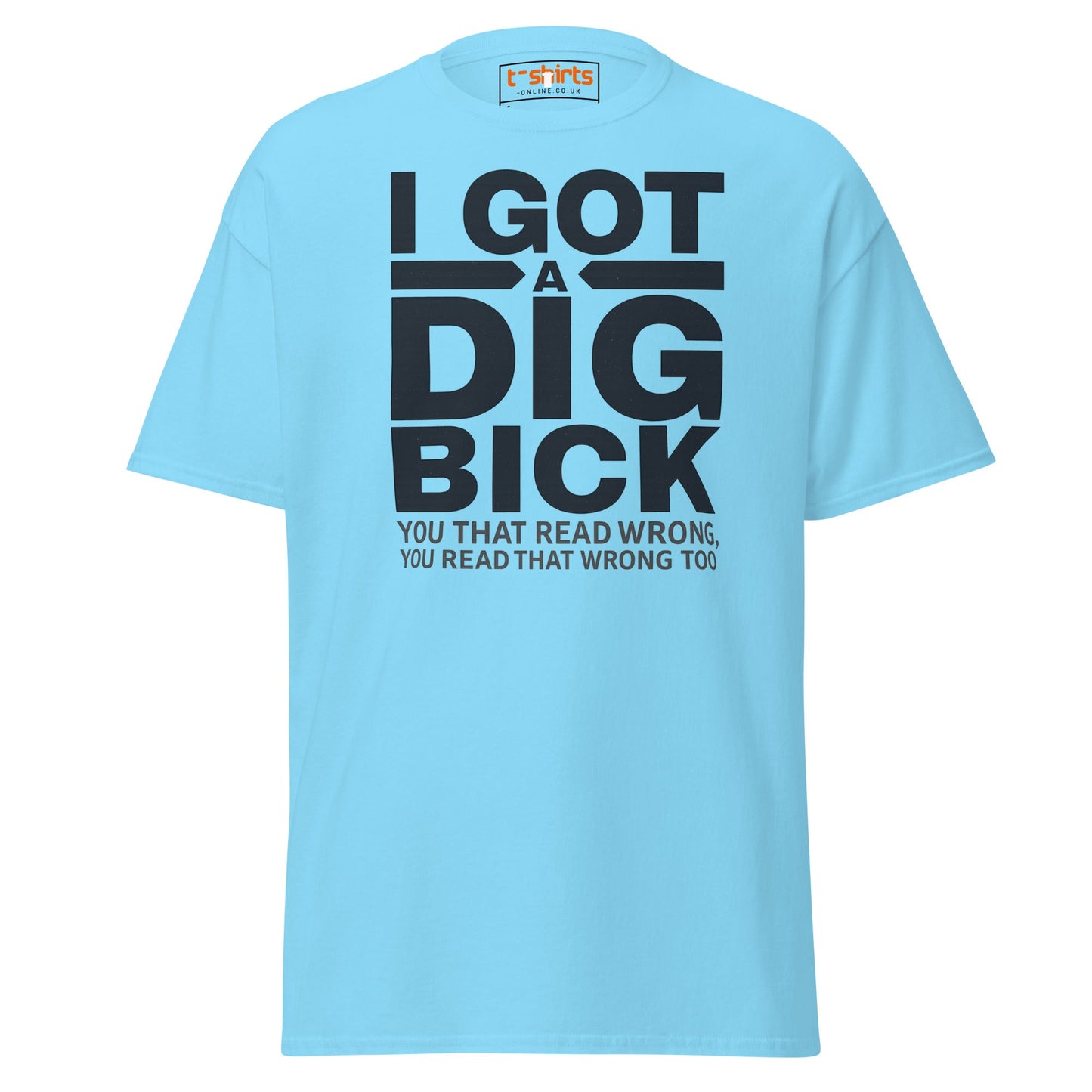 I Got a Dig Bick T-Shirt | Funny Wordplay Adult Tee - Sky - T-Shirts Online