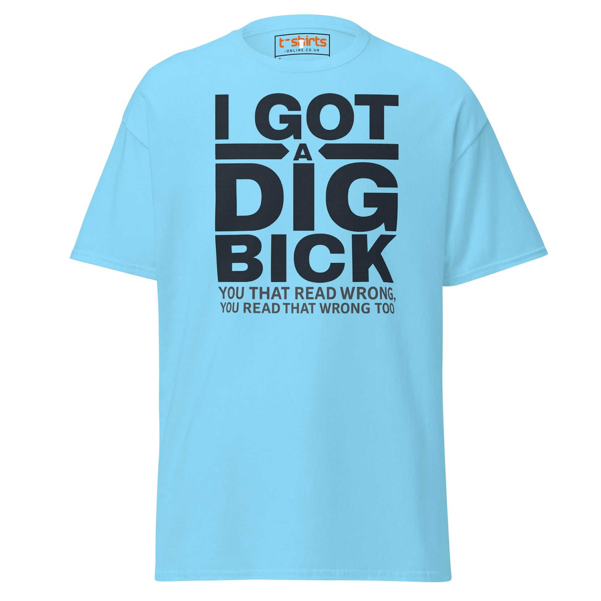 I Got a Dig Bick T-Shirt | Funny Wordplay Adult Tee - Sky - T-Shirts Online
