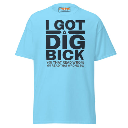 I Got a Dig Bick T-Shirt | Funny Wordplay Adult Tee - Sky - T-Shirts Online