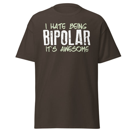 I Hate Being Bipolar It's Awesome Funny Sarcasm Tee - Dark Chocolate - T-Shirts Online