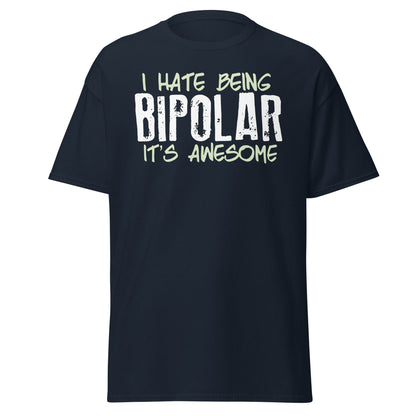 I Hate Being Bipolar It's Awesome Funny Sarcasm Tee - Navy - T-Shirts Online