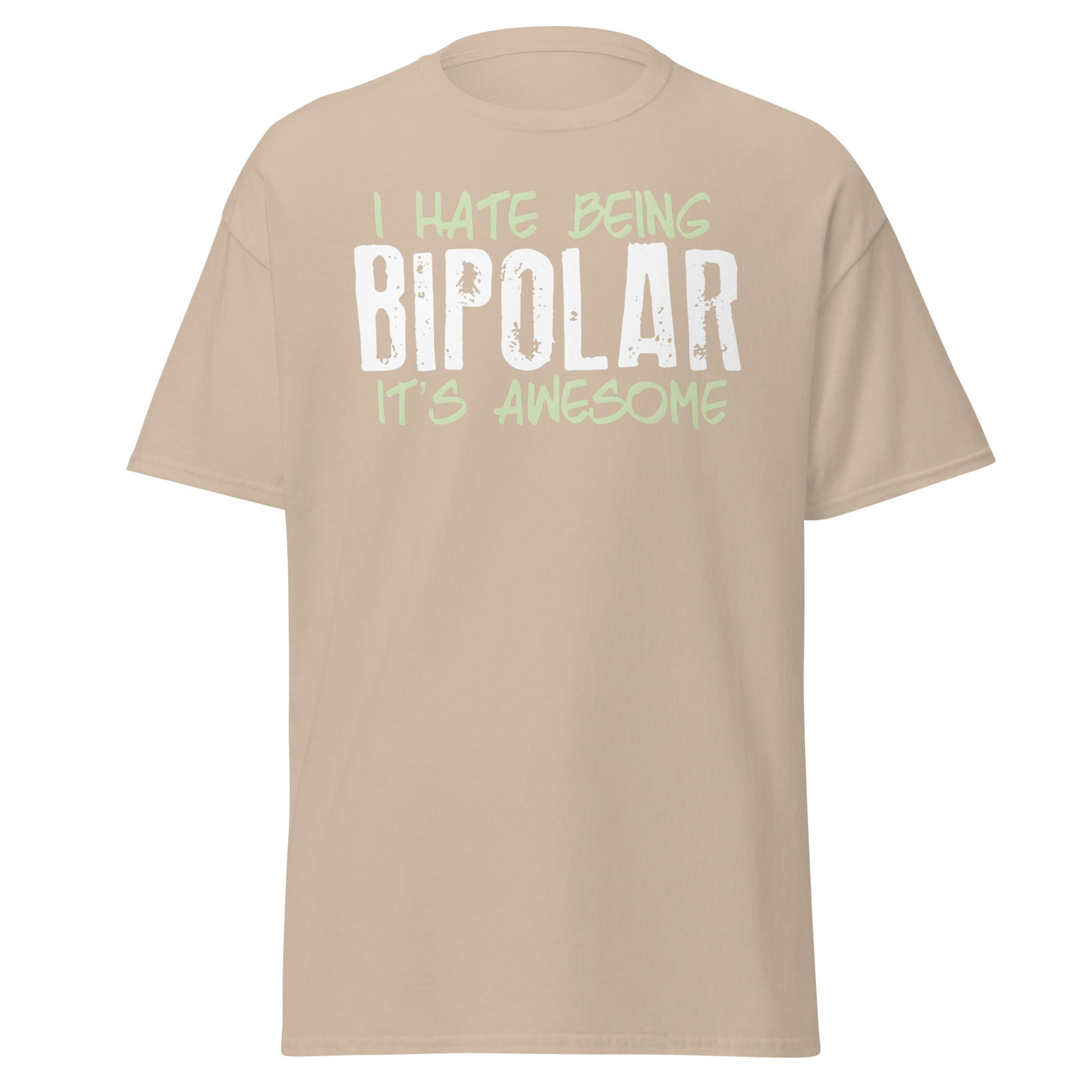 I Hate Being Bipolar It's Awesome Funny Sarcasm Tee - Sand - T-Shirts Online