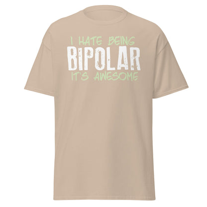 I Hate Being Bipolar It's Awesome Funny Sarcasm Tee - Sand - T-Shirts Online