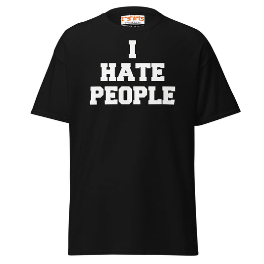 I Hate People T-Shirt | Funny Anti - Social Humor Tee - Black - T-Shirts Online
