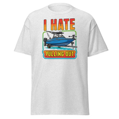 I Hate Pulling Out Boat T-Shirt Funny Fishing Humor Tee - Ash - T-Shirts Online