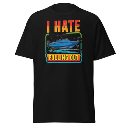 I Hate Pulling Out Boat T-Shirt Funny Fishing Humor Tee - Black - T-Shirts Online