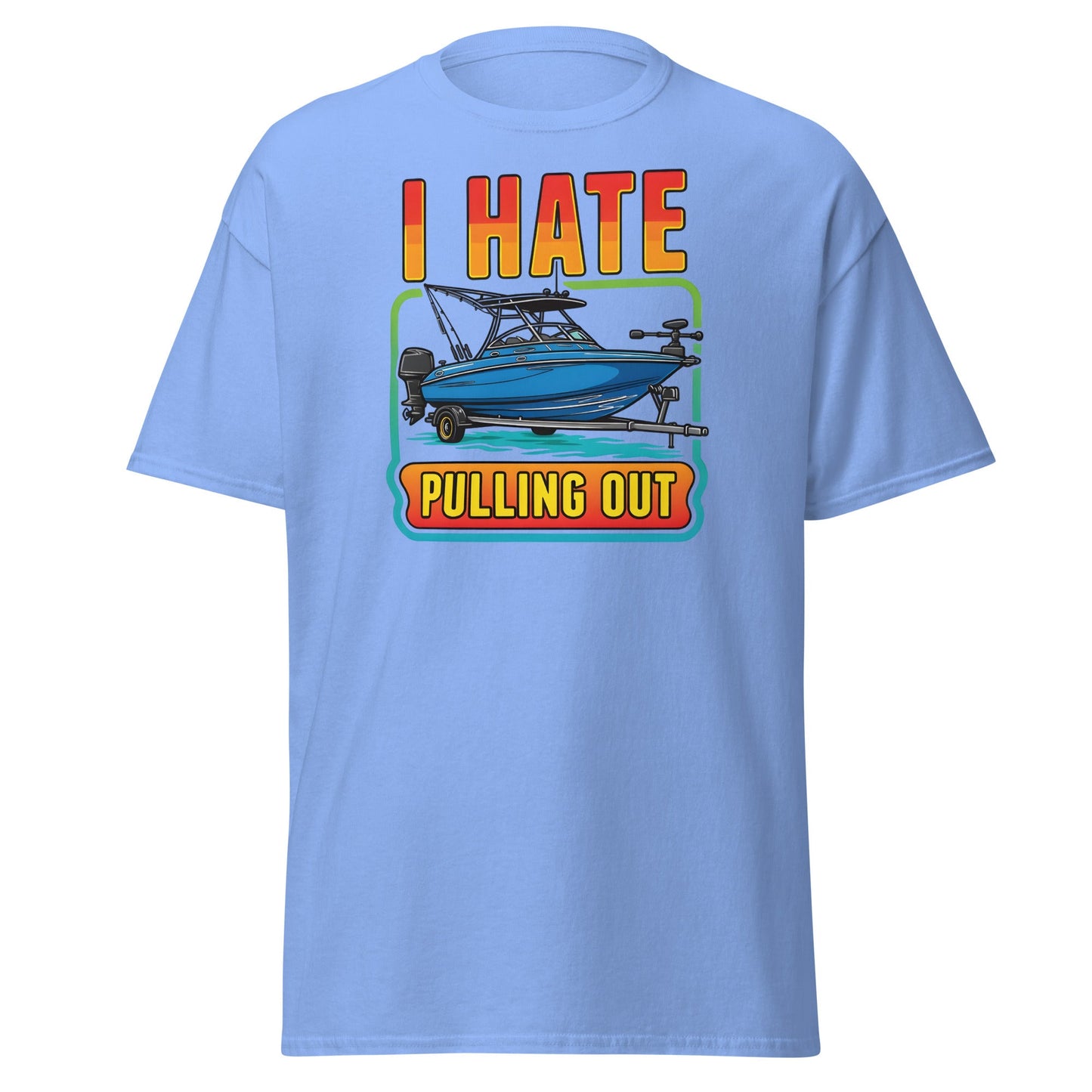 I Hate Pulling Out Boat T-Shirt Funny Fishing Humor Tee - Carolina Blue - T-Shirts Online