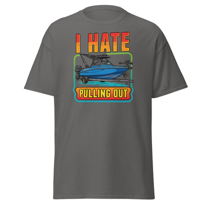 I Hate Pulling Out Boat T-Shirt Funny Fishing Humor Tee - Charcoal - T-Shirts Online