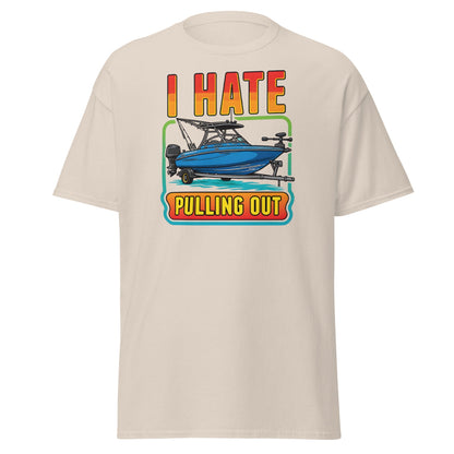 I Hate Pulling Out Boat T-Shirt Funny Fishing Humor Tee - Natural - T-Shirts Online