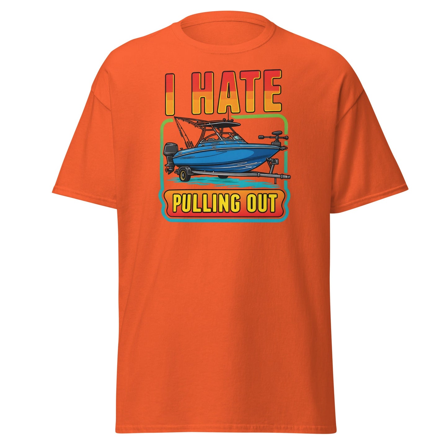 I Hate Pulling Out Boat T-Shirt Funny Fishing Humor Tee - Orange - T-Shirts Online