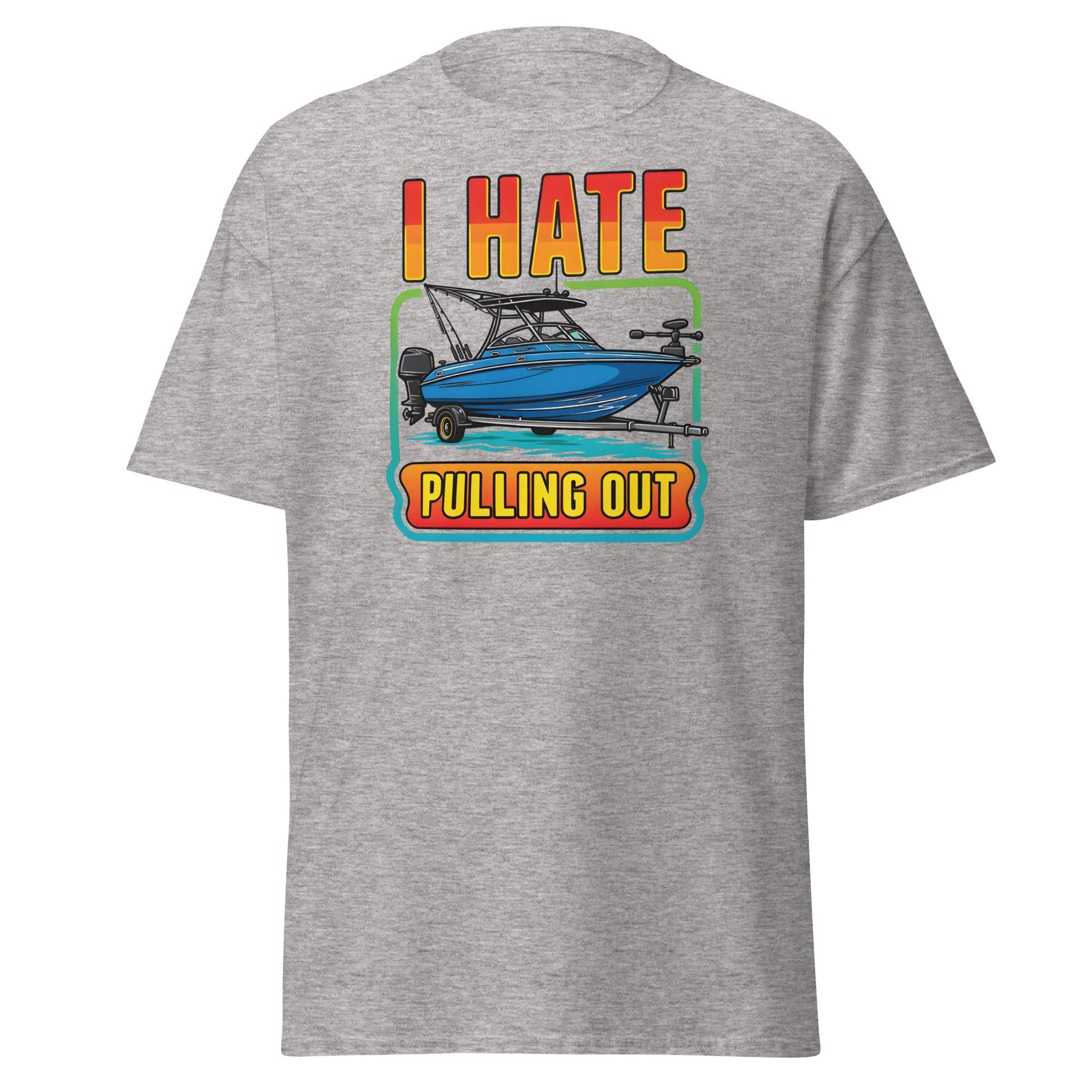 I Hate Pulling Out Boat T-Shirt Funny Fishing Humor Tee - Sport Grey - T-Shirts Online