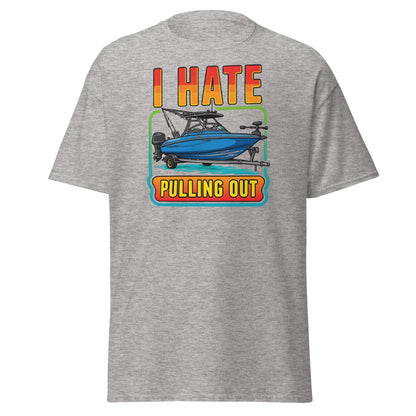 I Hate Pulling Out Boat T-Shirt Funny Fishing Humor Tee - Sport Grey - T-Shirts Online