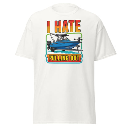 I Hate Pulling Out Boat T-Shirt Funny Fishing Humor Tee - White - T-Shirts Online
