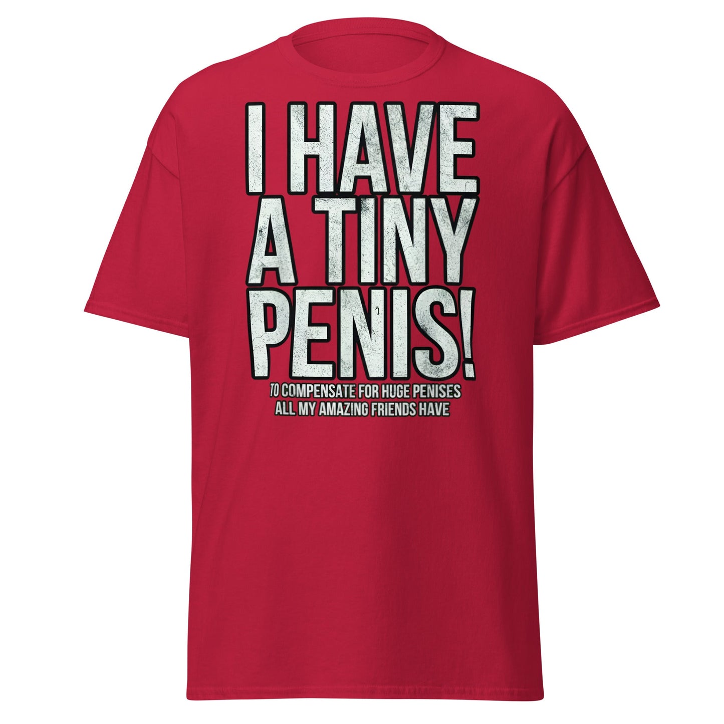 I Have A Tiny Penis T-Shirt – Funny Self - Deprecating - Cardinal - T-Shirts Online