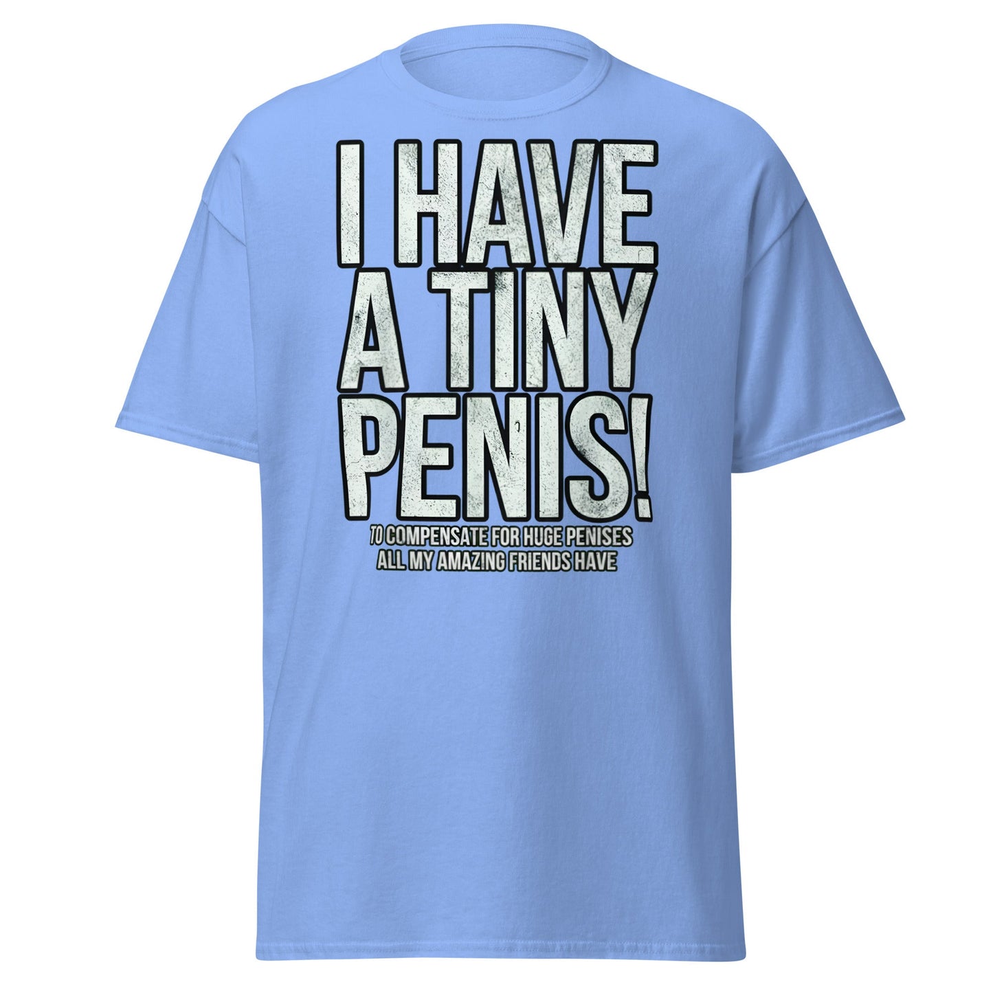 I Have A Tiny Penis T-Shirt – Funny Self - Deprecating - Carolina Blue - T-Shirts Online