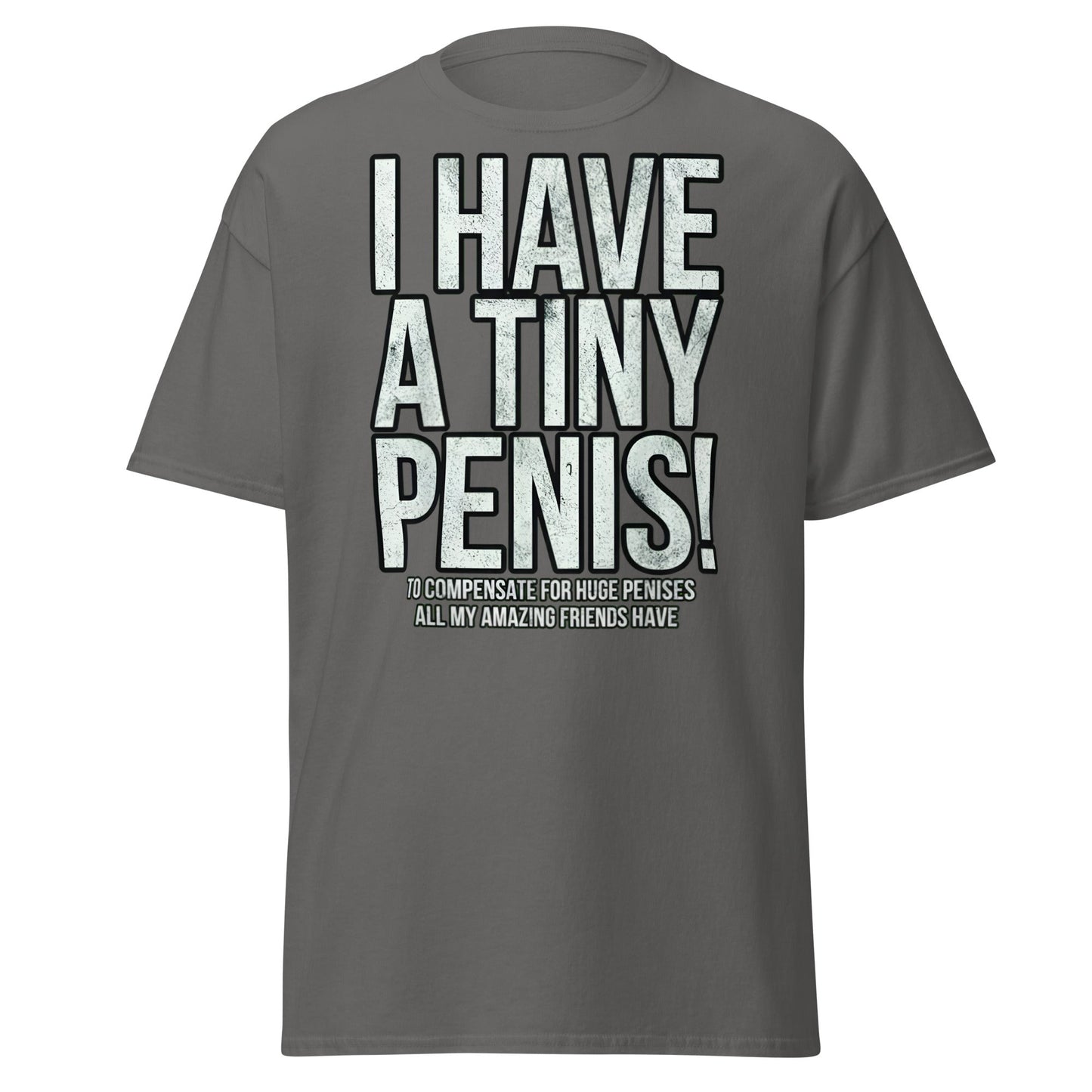 I Have A Tiny Penis T-Shirt – Funny Self - Deprecating - Charcoal - T-Shirts Online