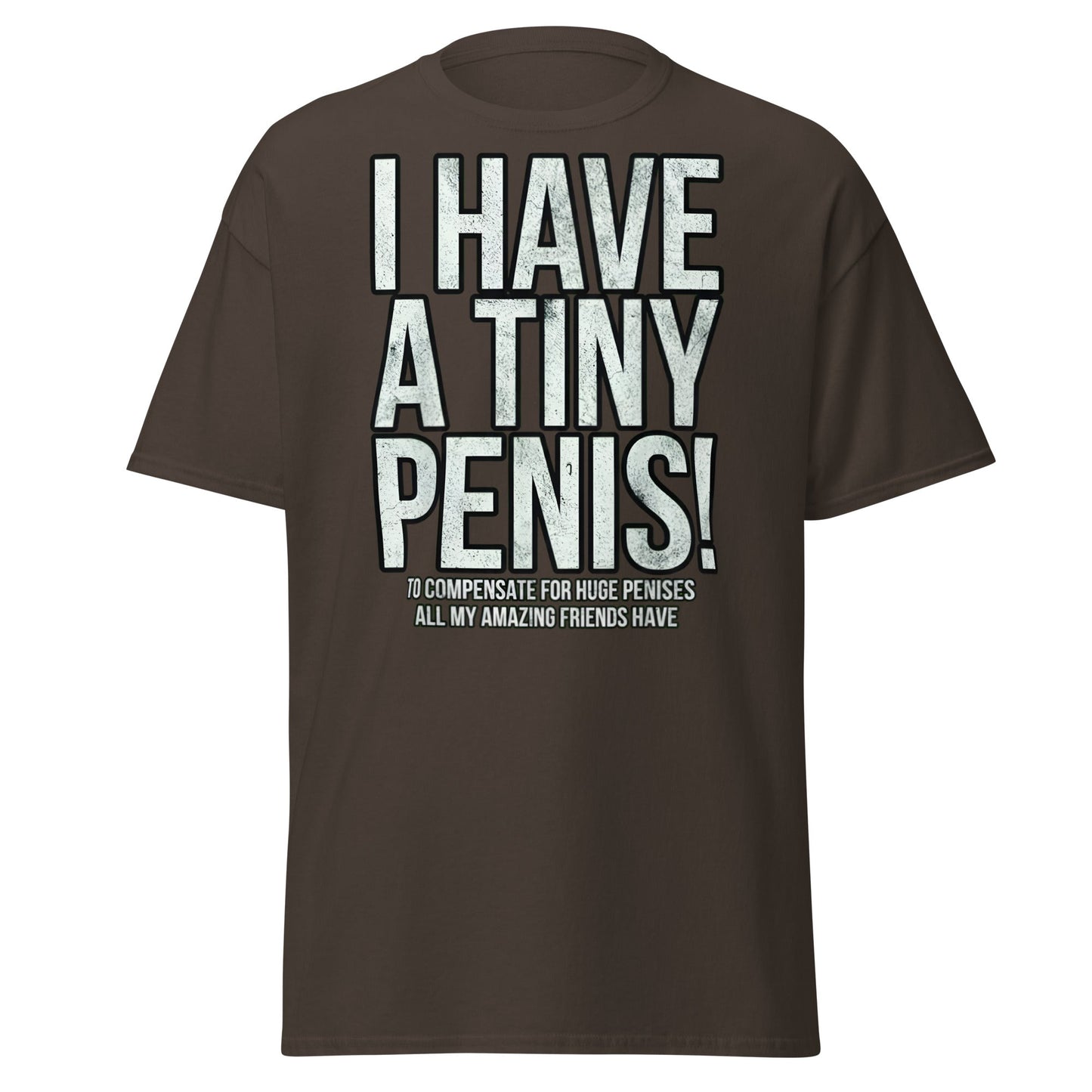 I Have A Tiny Penis T-Shirt – Funny Self - Deprecating - Dark Chocolate - T-Shirts Online