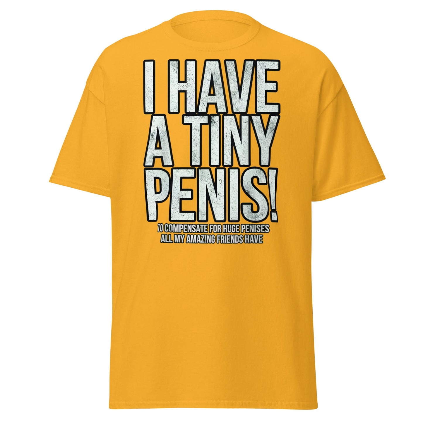 I Have A Tiny Penis T-Shirt – Funny Self - Deprecating - Gold - T-Shirts Online