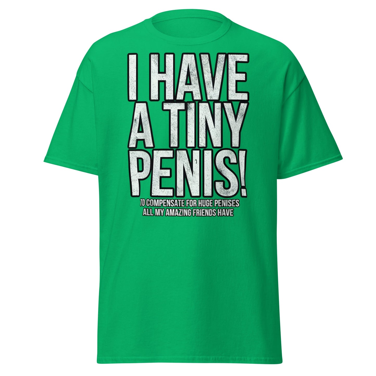 I Have A Tiny Penis T-Shirt – Funny Self - Deprecating - Irish Green - T-Shirts Online