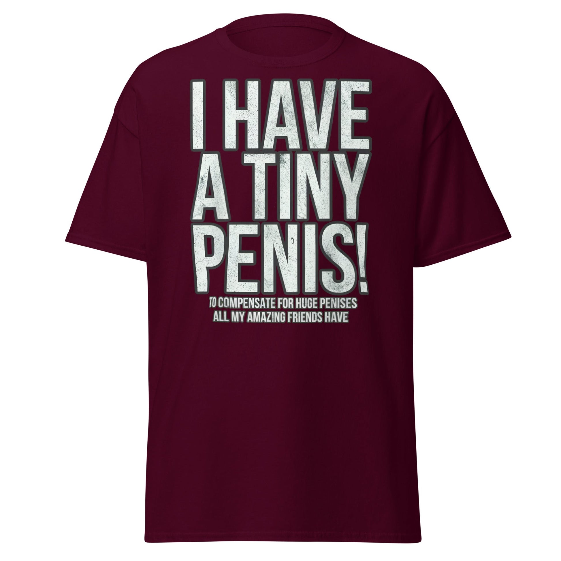 I Have A Tiny Penis T-Shirt – Funny Self - Deprecating - Maroon - T-Shirts Online