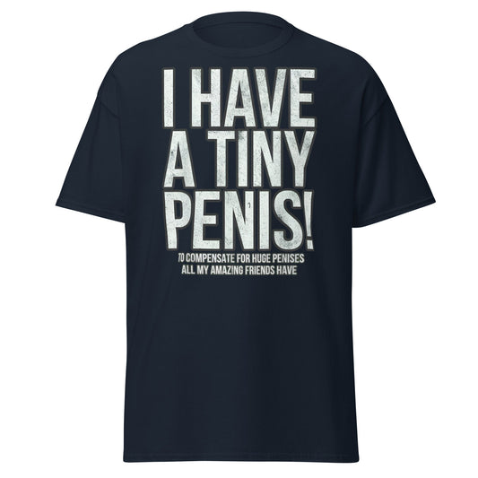 I Have A Tiny Penis T-Shirt – Funny Self - Deprecating - Navy - T-Shirts Online