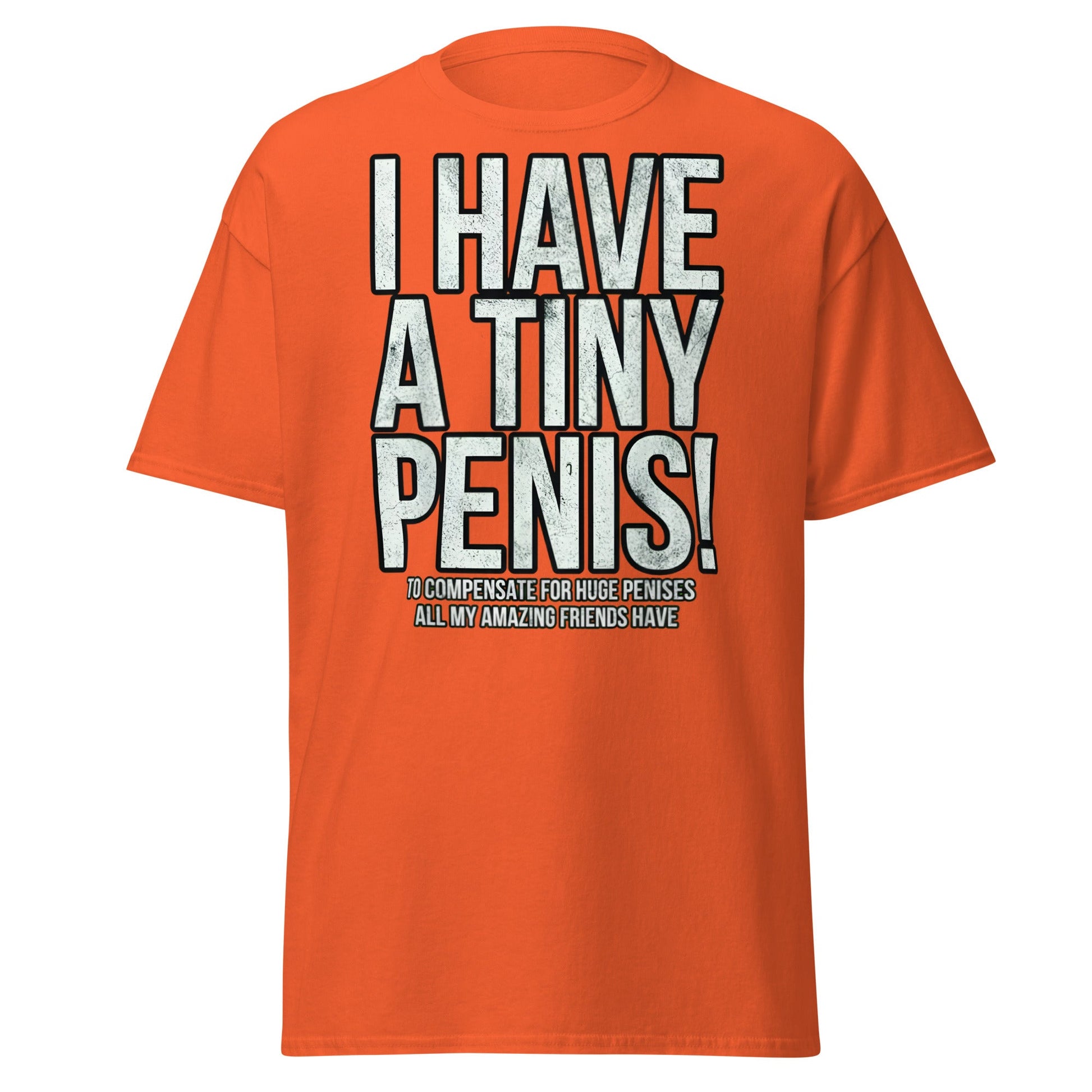 I Have A Tiny Penis T-Shirt – Funny Self - Deprecating - Orange - T-Shirts Online