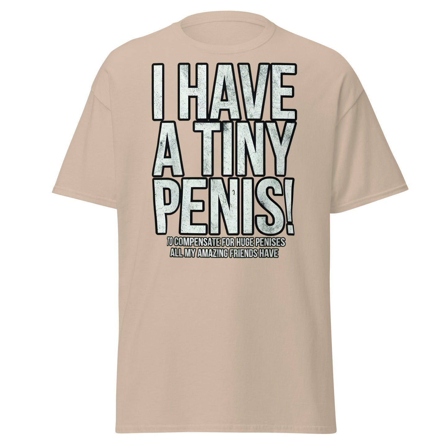 I Have A Tiny Penis T-Shirt – Funny Self - Deprecating - Sand - T-Shirts Online