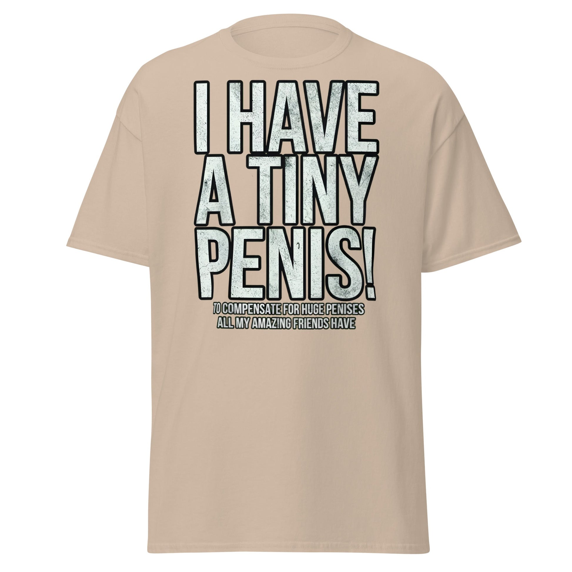 I Have A Tiny Penis T-Shirt – Funny Self - Deprecating - Sand - T-Shirts Online