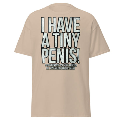 I Have A Tiny Penis T-Shirt – Funny Self - Deprecating - Sand - T-Shirts Online