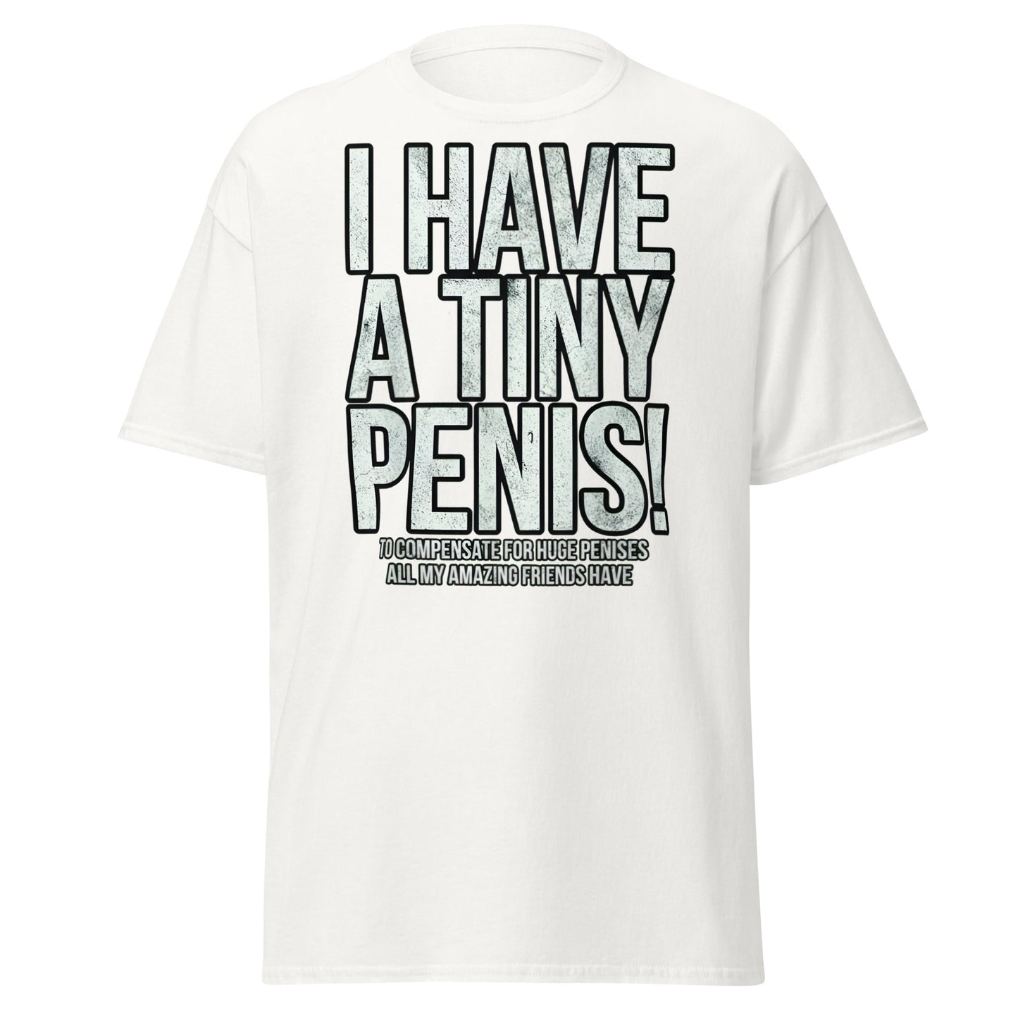 I Have A Tiny Penis T-Shirt – Funny Self - Deprecating - White - T-Shirts Online