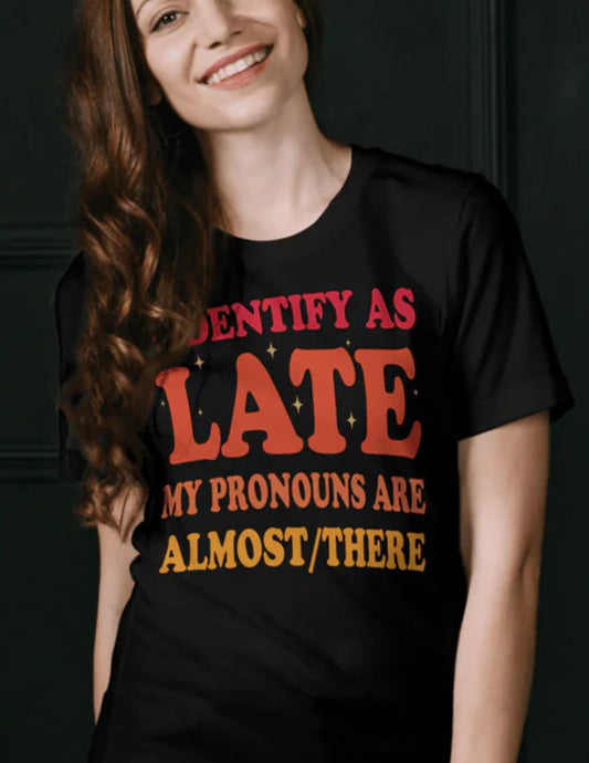 I Identify As Late | Funny T-Shirt - Black - T-Shirts Online