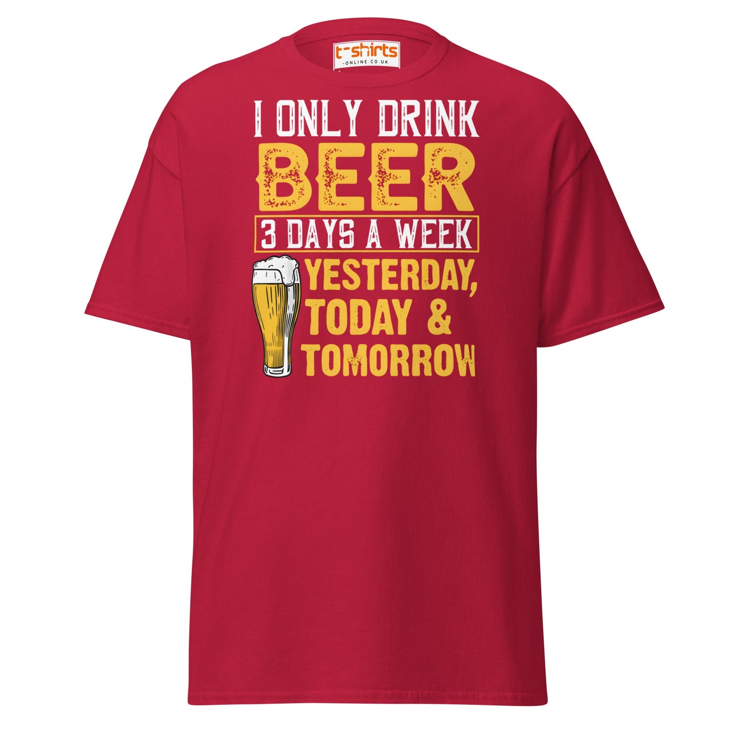 I Only Drink Beer 3 Days a Week Funny T-Shirt - Cardinal - T-Shirts Online