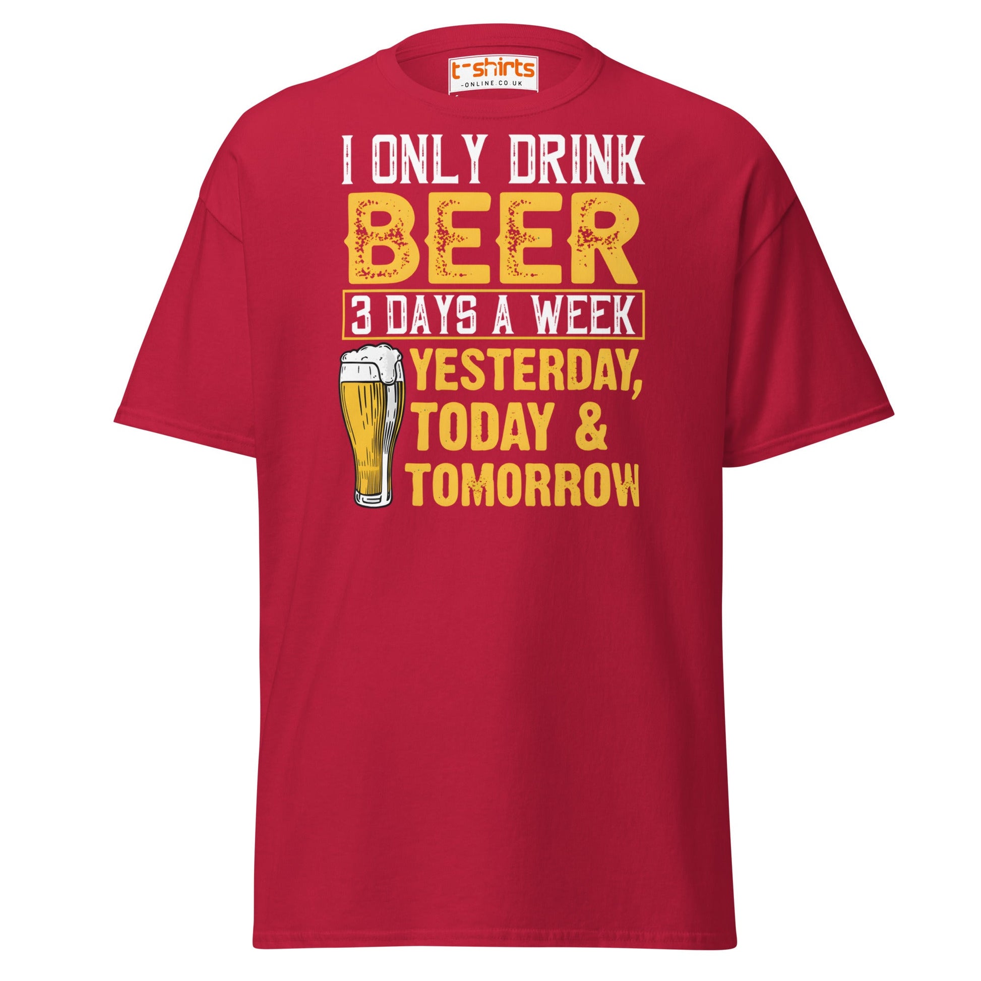 I Only Drink Beer 3 Days a Week Funny T-Shirt - Cardinal - T-Shirts Online