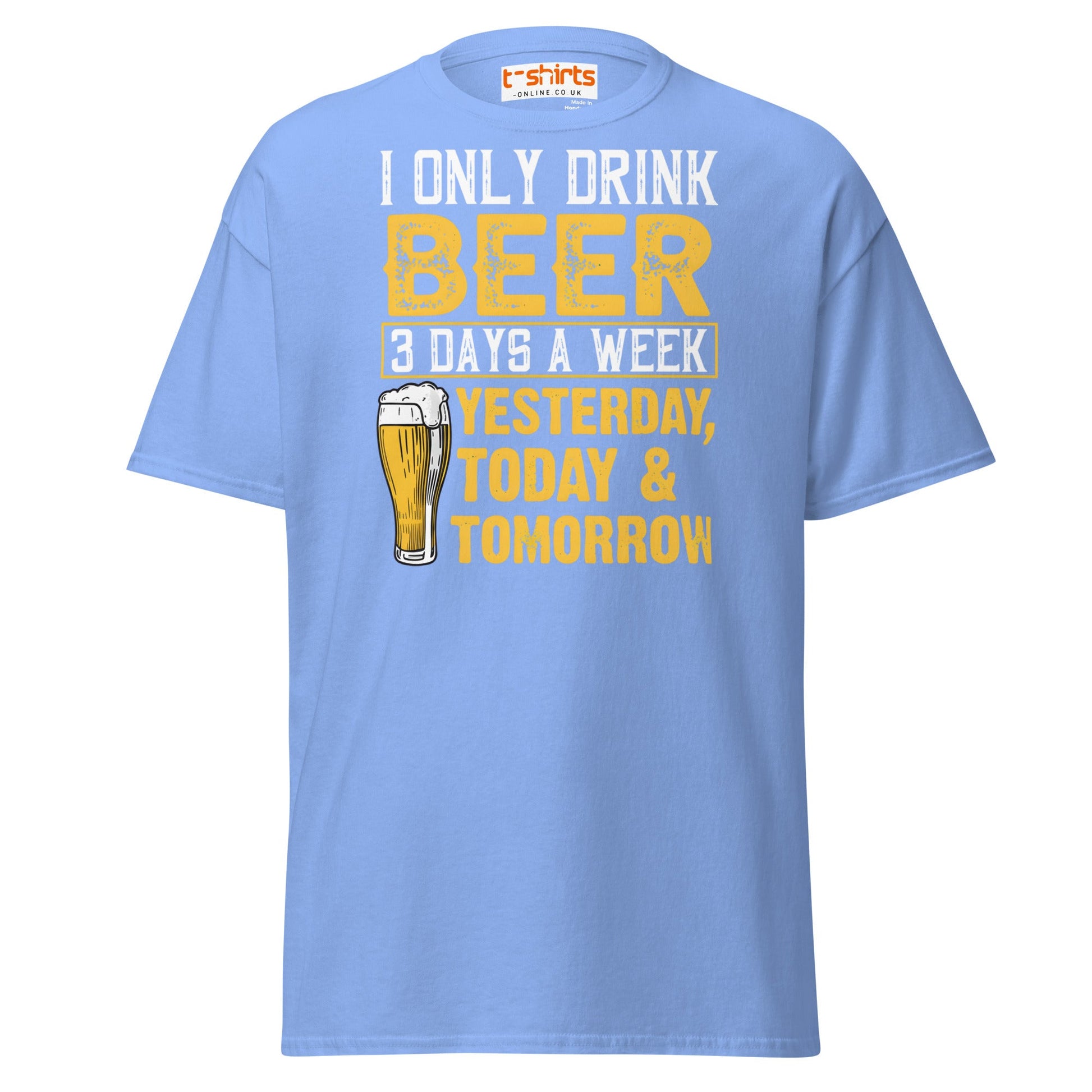 I Only Drink Beer 3 Days a Week Funny T-Shirt - Carolina Blue - T-Shirts Online