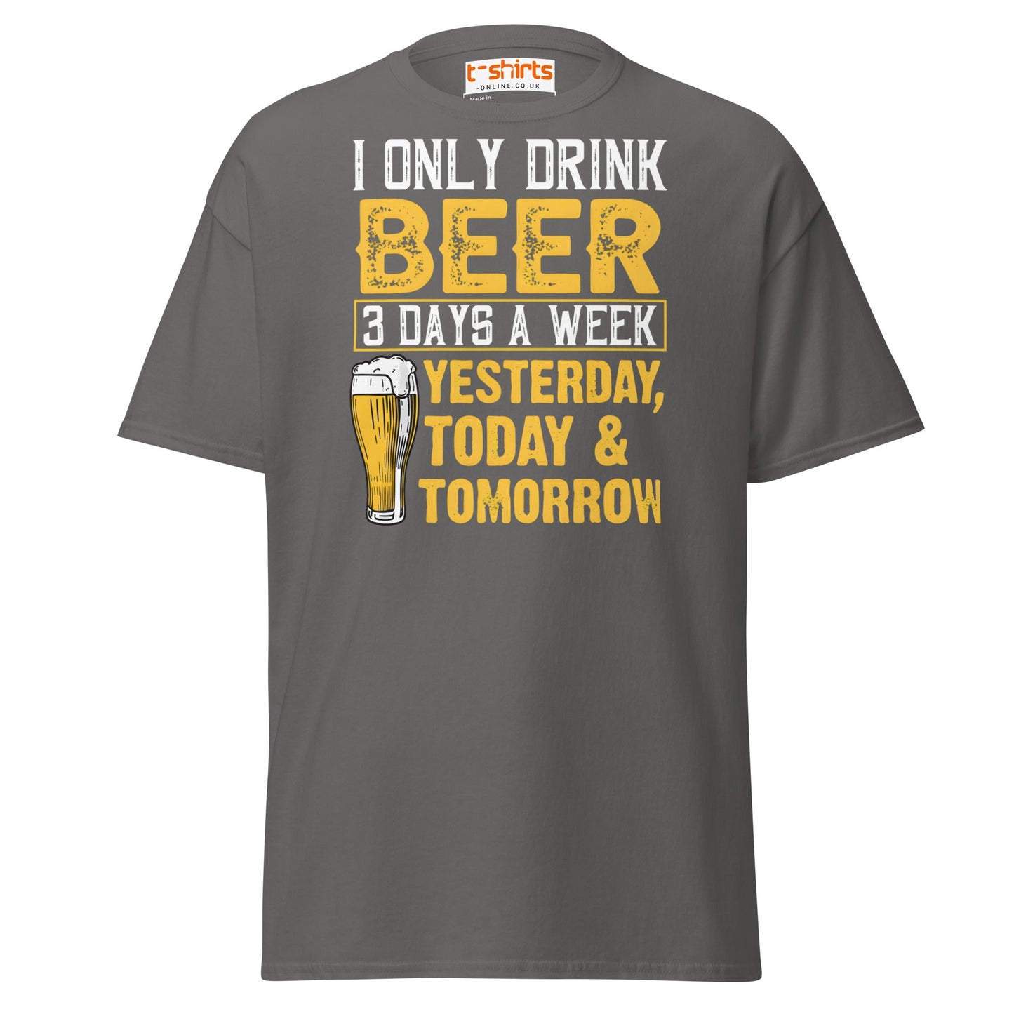 I Only Drink Beer 3 Days a Week Funny T-Shirt - Charcoal - T-Shirts Online