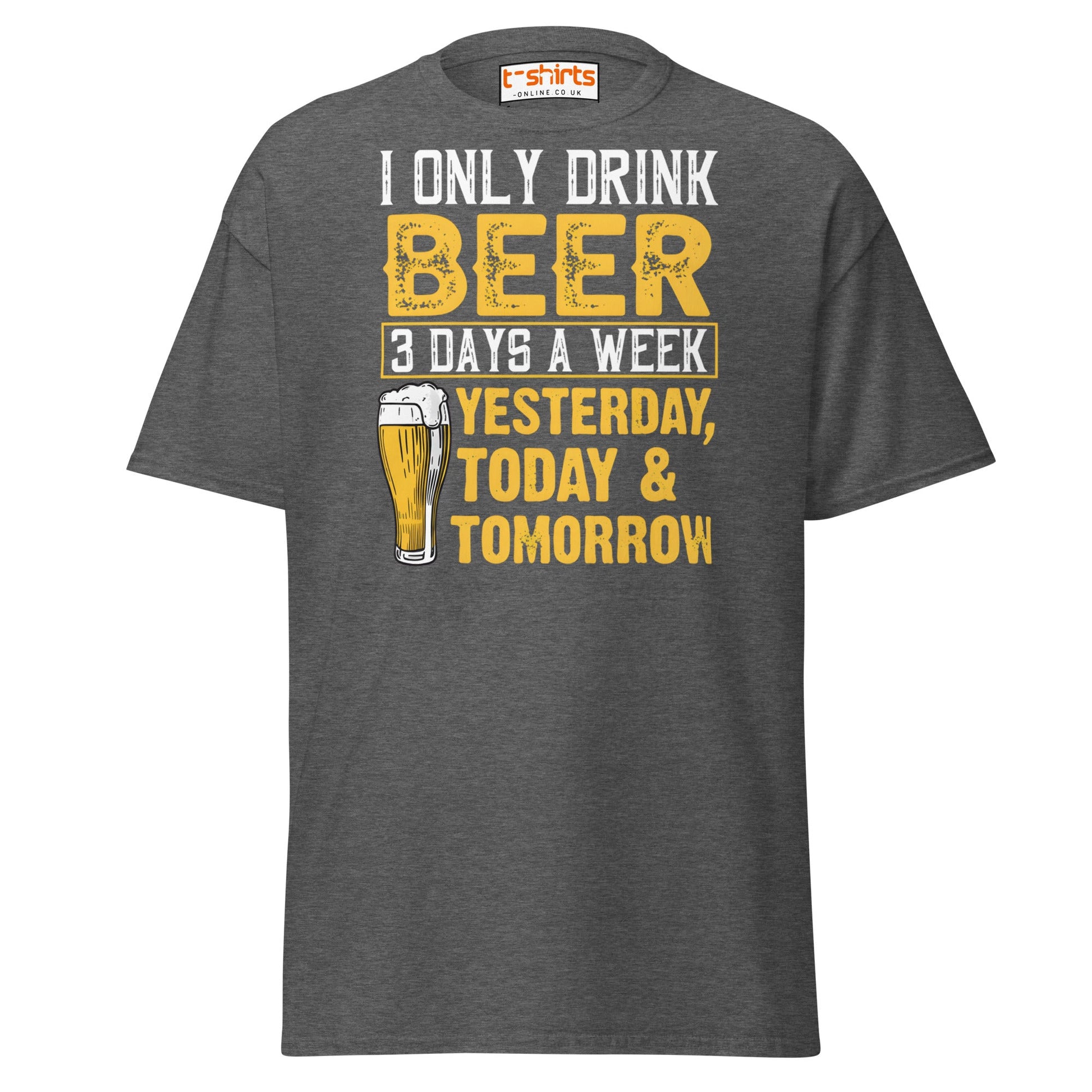 I Only Drink Beer 3 Days a Week Funny T-Shirt - Dark Heather - T-Shirts Online