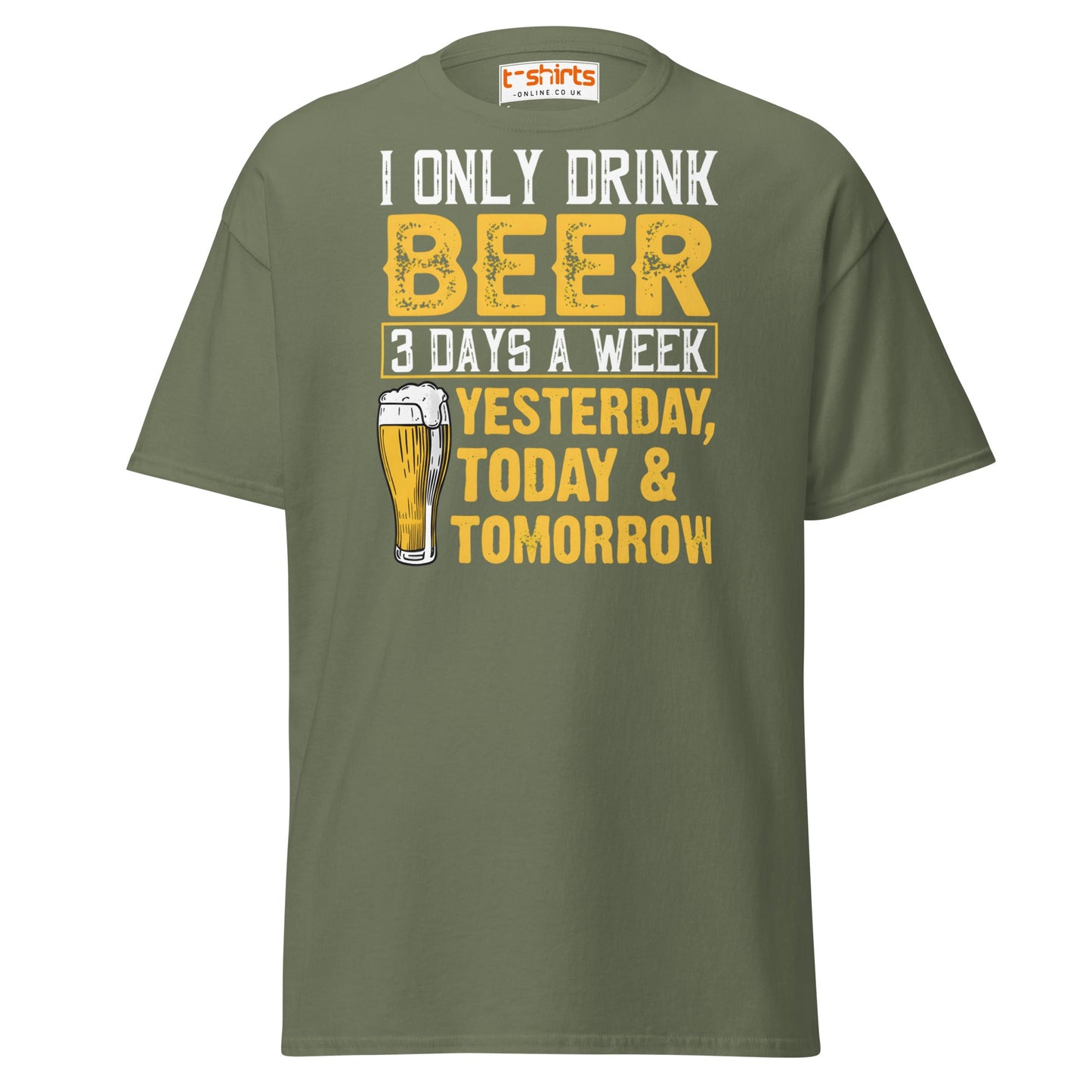 I Only Drink Beer 3 Days a Week Funny T-Shirt - Military Green - T-Shirts Online
