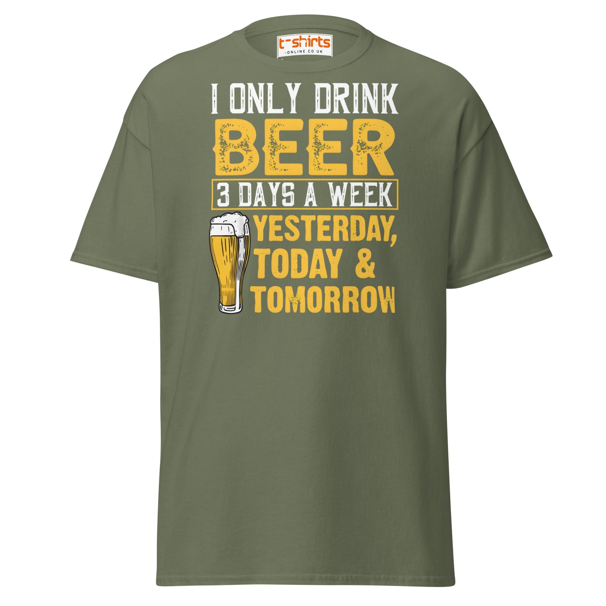 I Only Drink Beer 3 Days a Week Funny T-Shirt - Military Green - T-Shirts Online