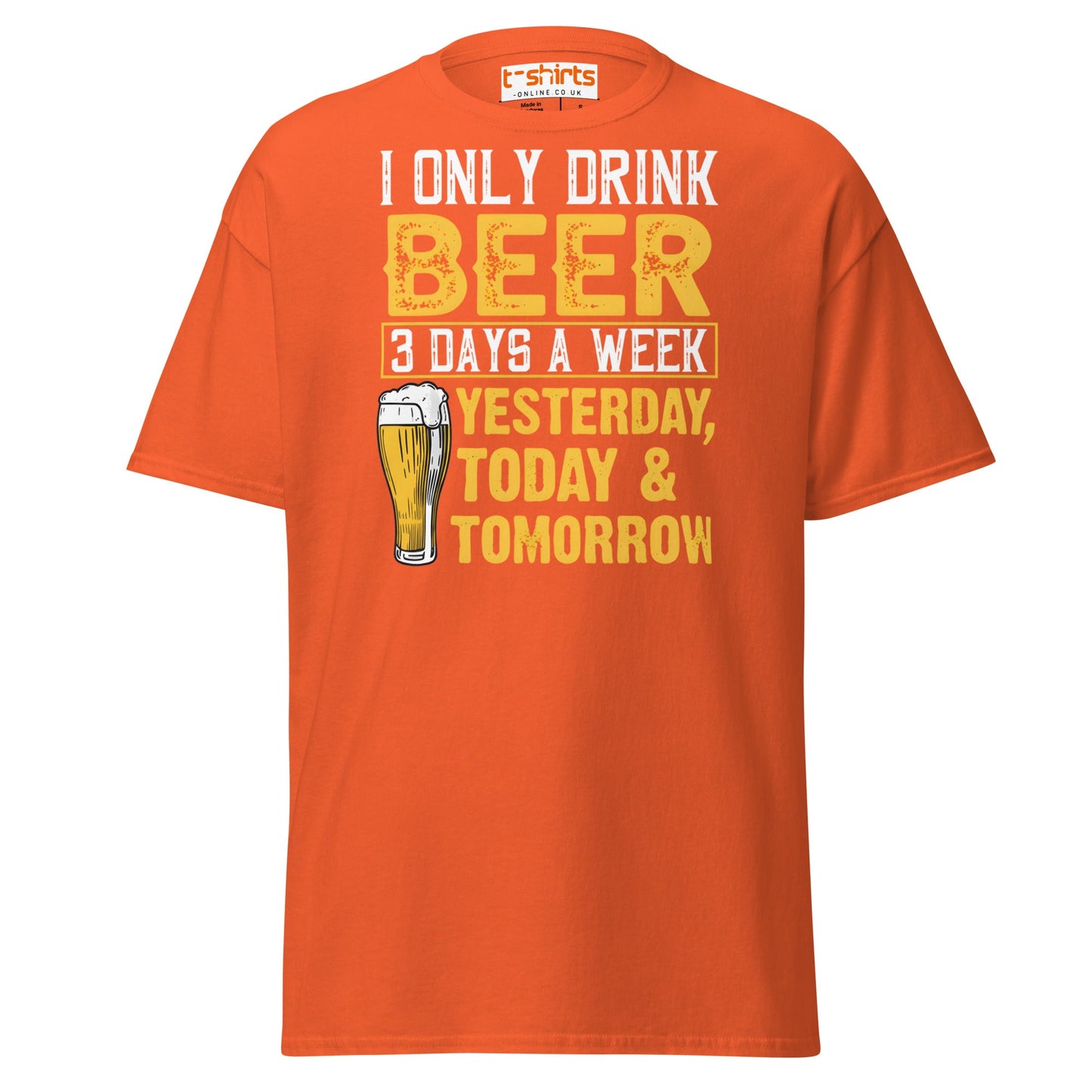 I Only Drink Beer 3 Days a Week Funny T-Shirt - Orange - T-Shirts Online
