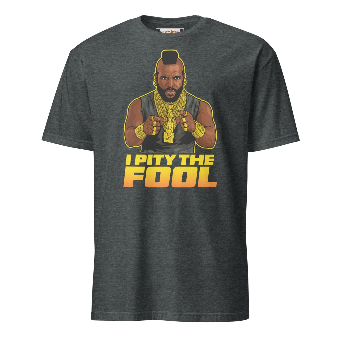 I Pity the Fool T-Shirt | Classic Tough Guy Quote Tee - Dark Heather - T-Shirts Online