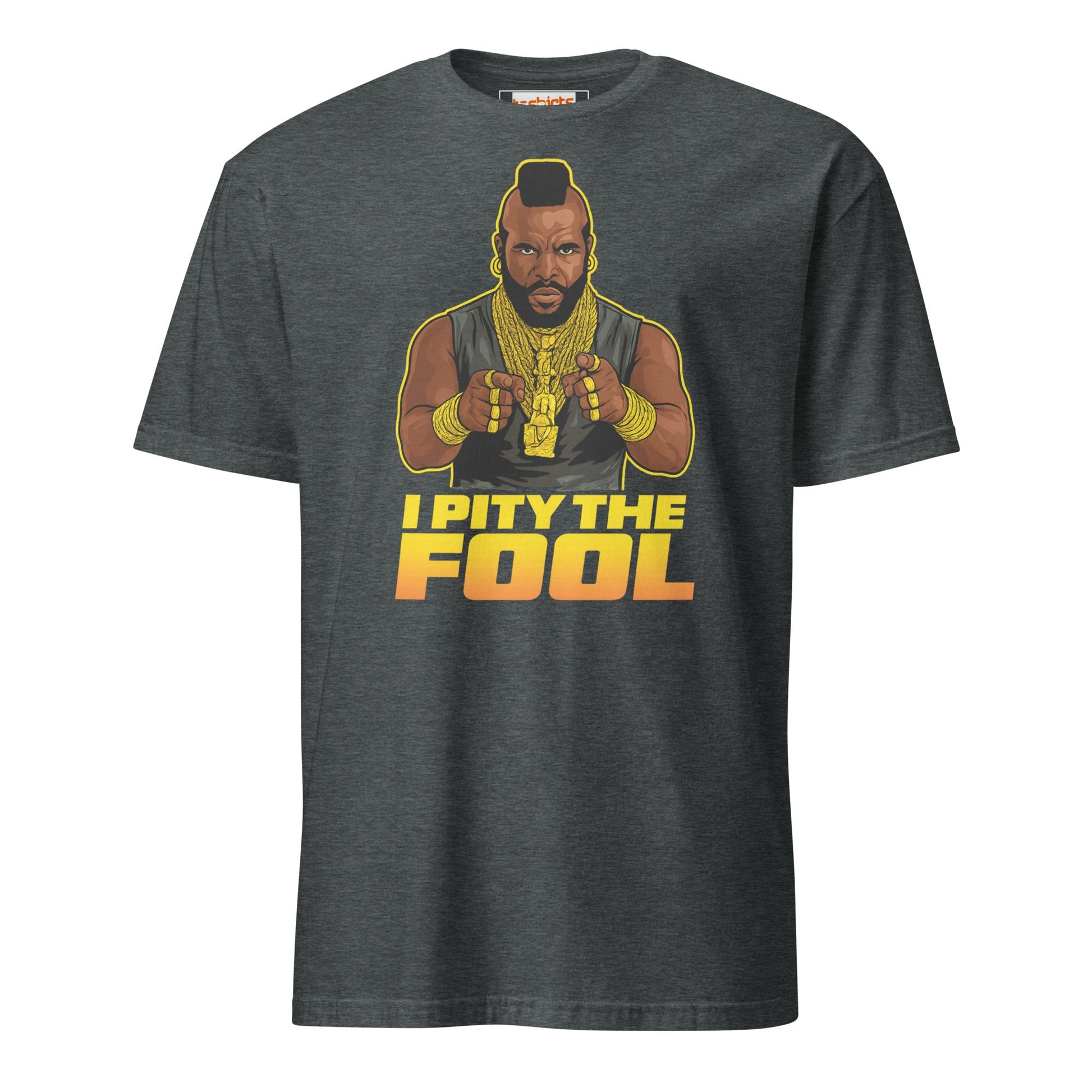 I Pity the Fool T-Shirt | Classic Tough Guy Quote Tee - Dark Heather - T-Shirts Online