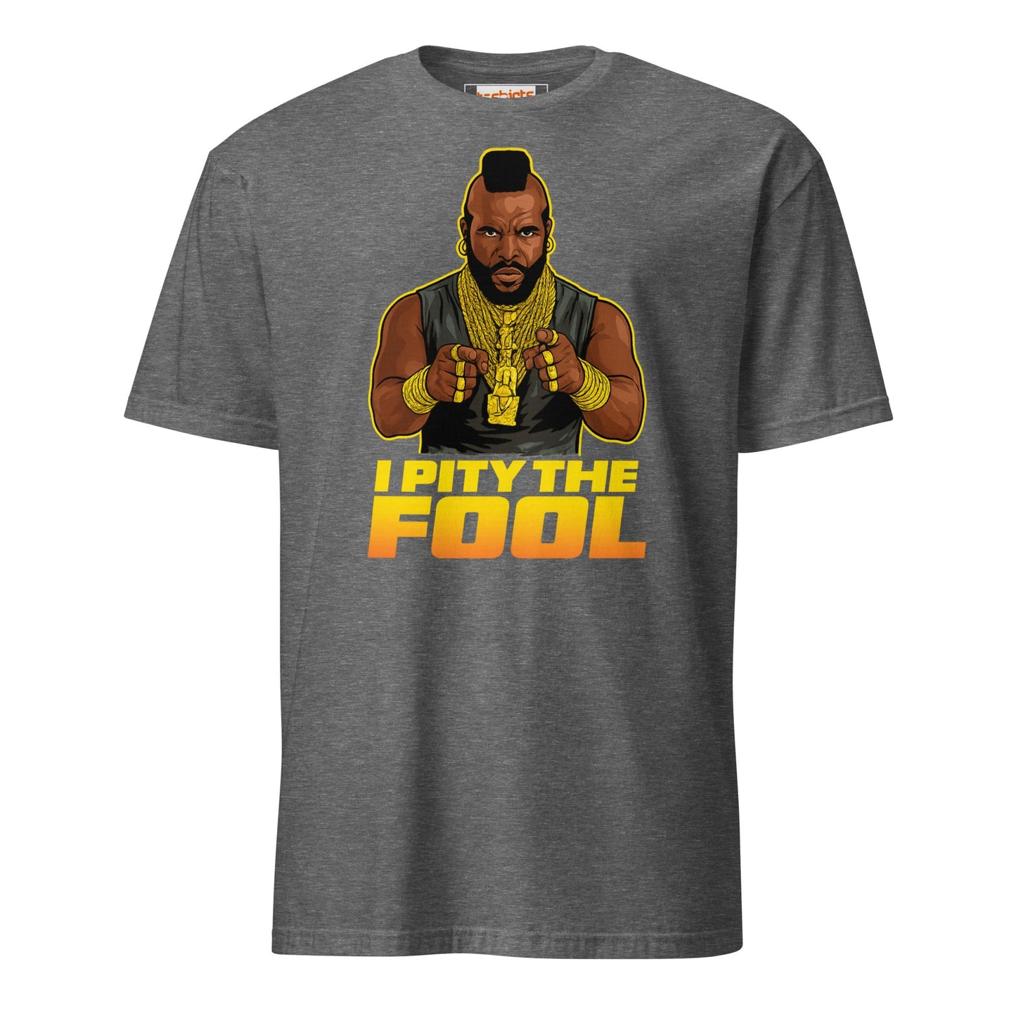 I Pity the Fool T-Shirt | Classic Tough Guy Quote Tee - Graphite Heather - T-Shirts Online