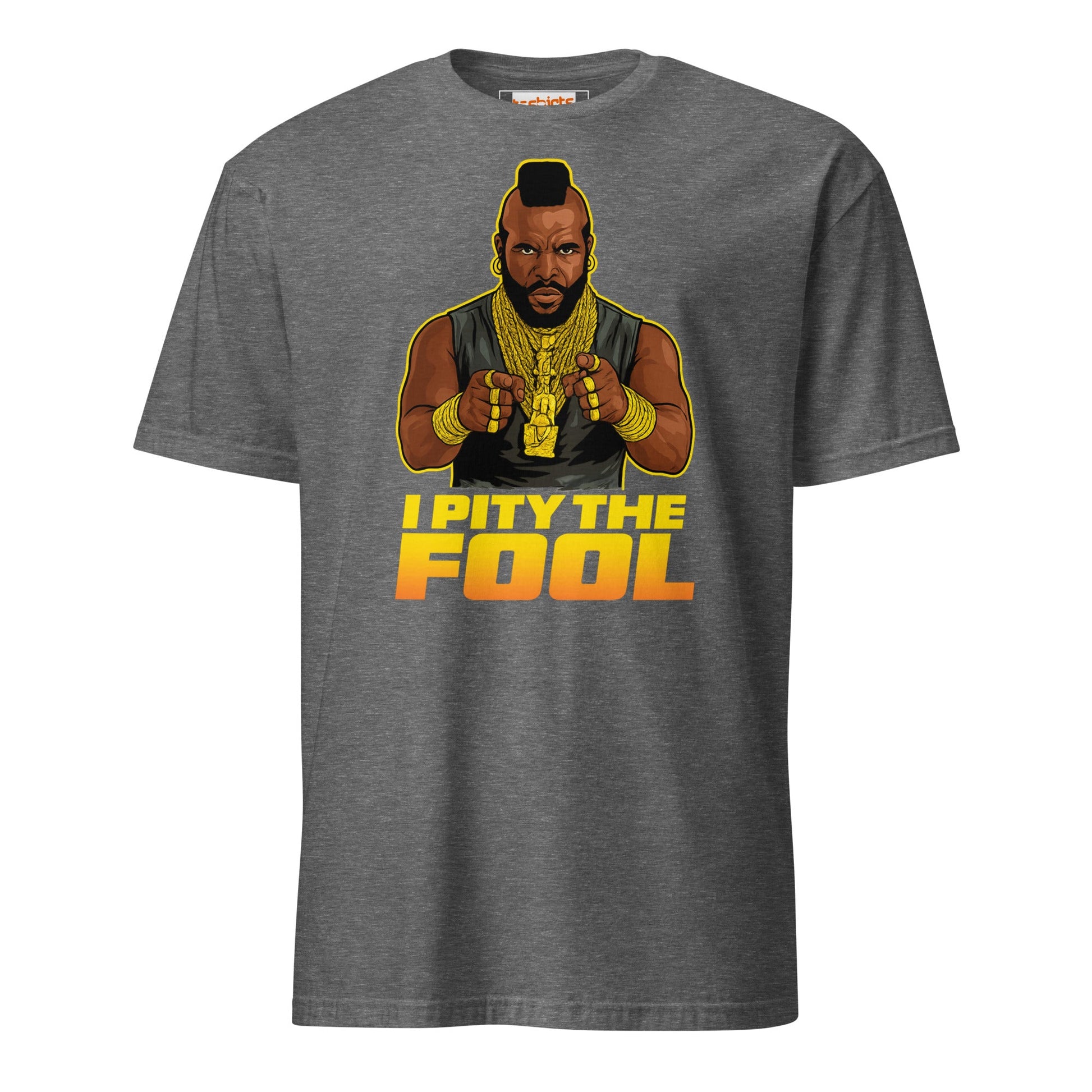 I Pity the Fool T-Shirt | Classic Tough Guy Quote Tee - Graphite Heather - T-Shirts Online