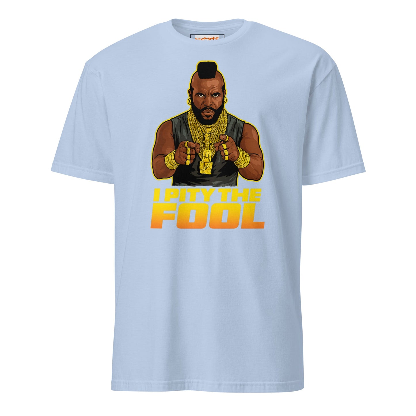 I Pity the Fool T-Shirt | Classic Tough Guy Quote Tee - Light Blue - T-Shirts Online