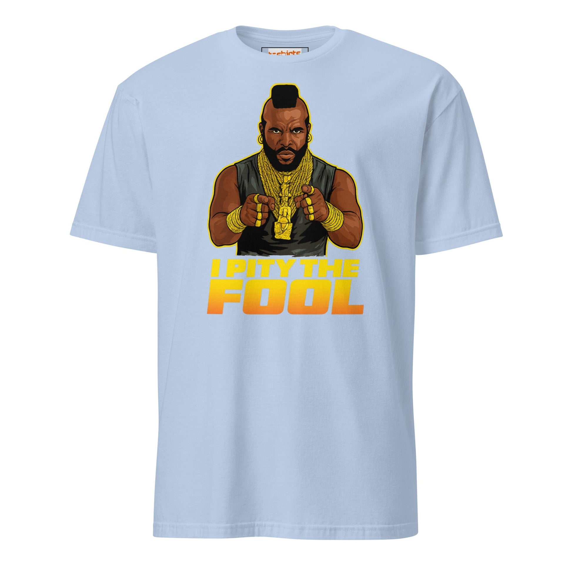 I Pity the Fool T-Shirt | Classic Tough Guy Quote Tee - Light Blue - T-Shirts Online