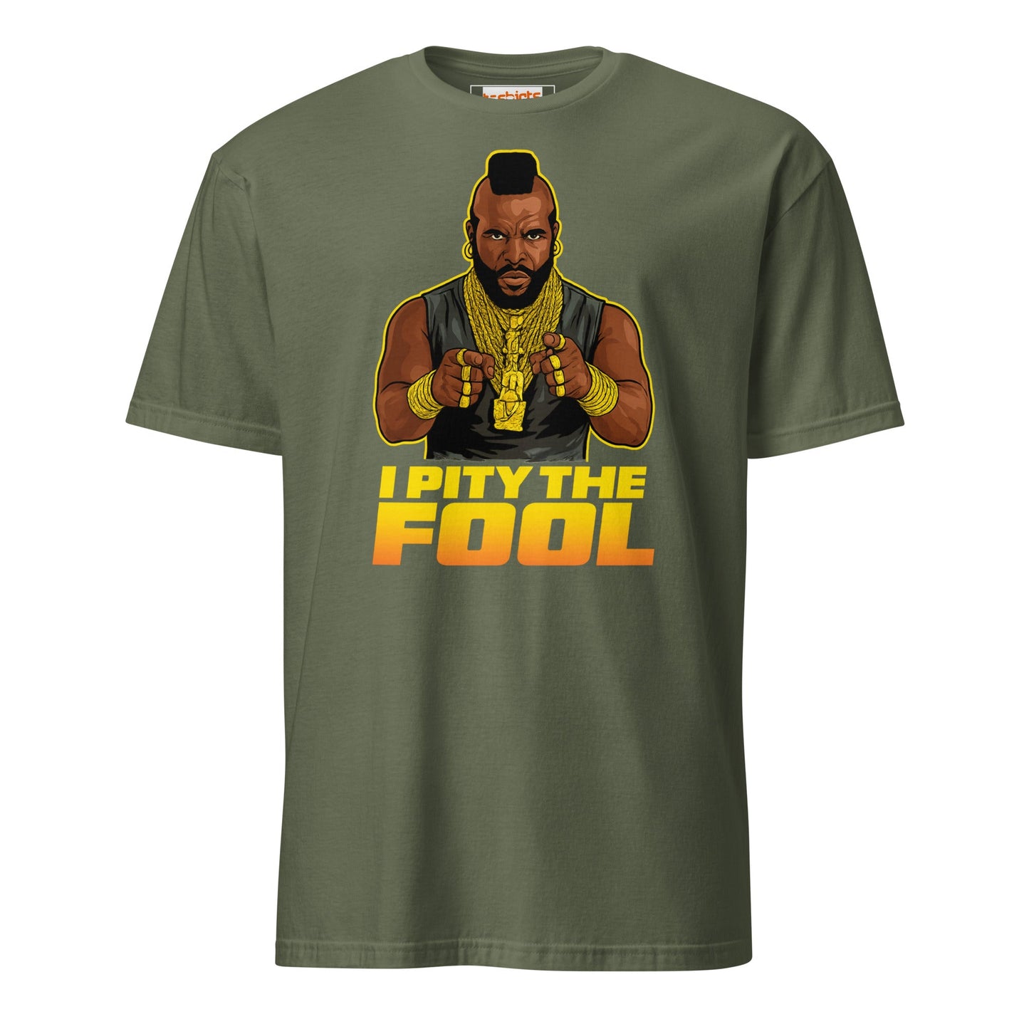 I Pity the Fool T-Shirt | Classic Tough Guy Quote Tee - Military Green - T-Shirts Online