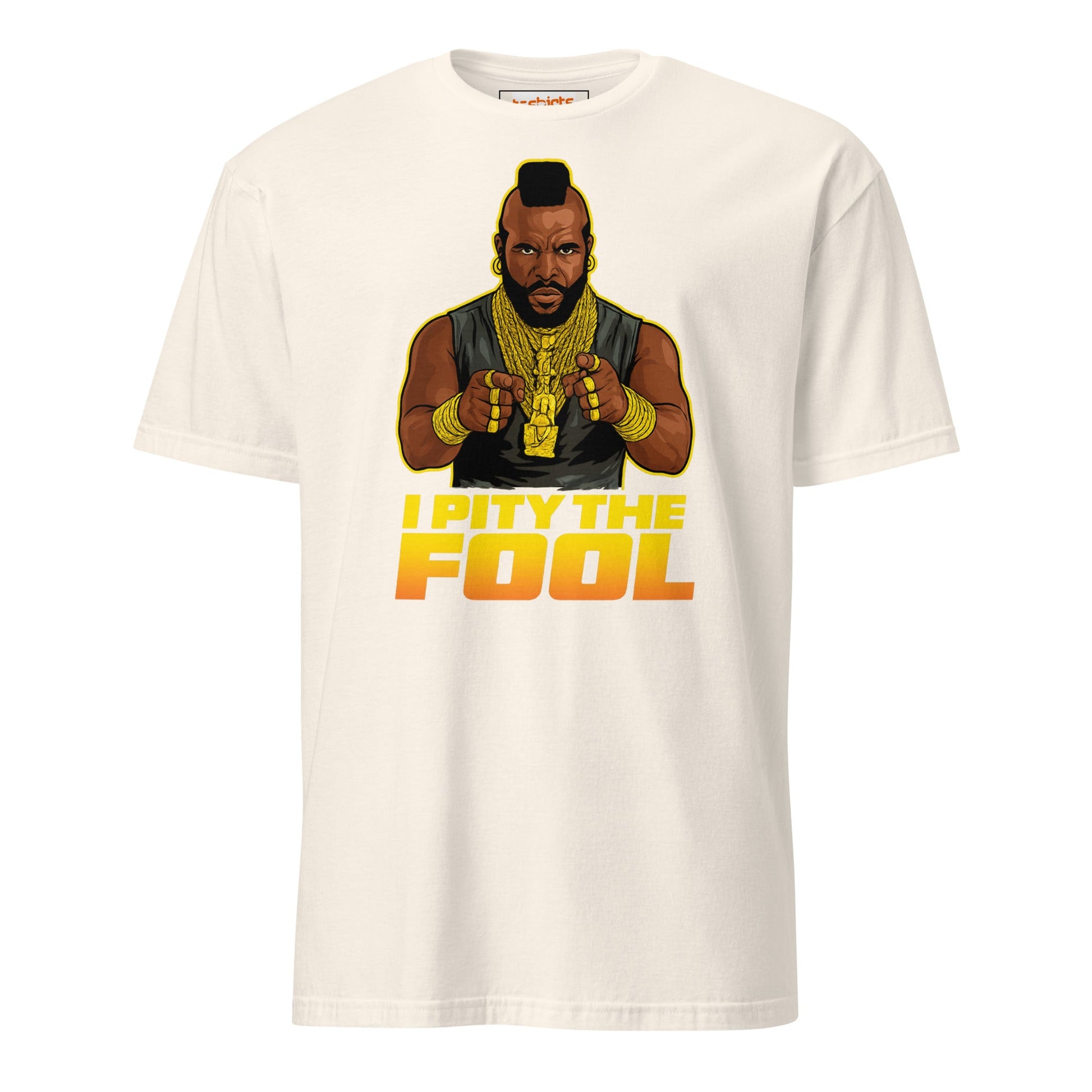 I Pity the Fool T-Shirt | Classic Tough Guy Quote Tee - Natural - T-Shirts Online