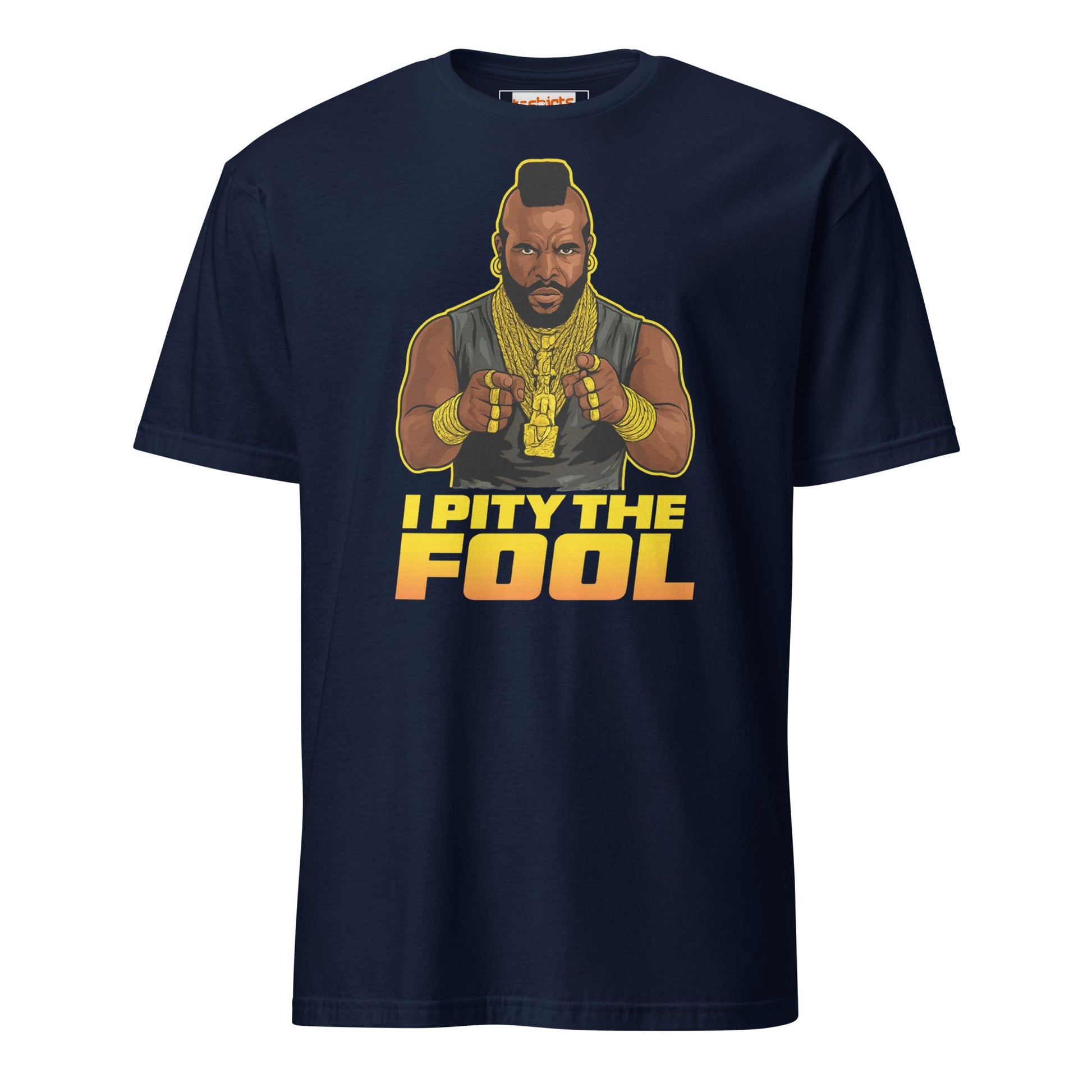 I Pity the Fool T-Shirt | Classic Tough Guy Quote Tee - Navy - T-Shirts Online